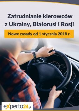 Zatrudnianie kierowców z Ukrainy, Białorusi i Rosji. Nowe zasady od 1 stycznia 2018 r. [E-BOOK DO POBRANIA]